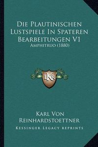 Cover image for Die Plautinischen Lustspiele in Spateren Bearbeitungen V1: Amphitruo (1880)