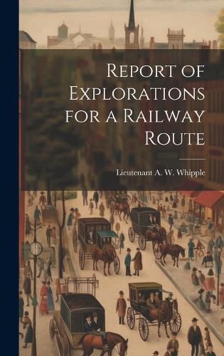 Cover image for Report of Explorations for a Railway Route