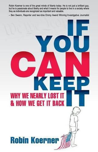 Cover image for If You Can Keep It: Why We Nearly Lost It & How We Get It Back