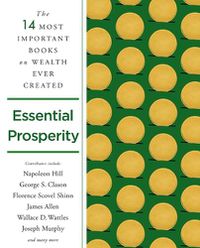 Cover image for Essential Prosperity: The Fourteen Most Important Books on Wealth and Riches Ever Written