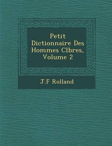 Petit Dictionnaire Des Hommes C L Bres, Volume 2