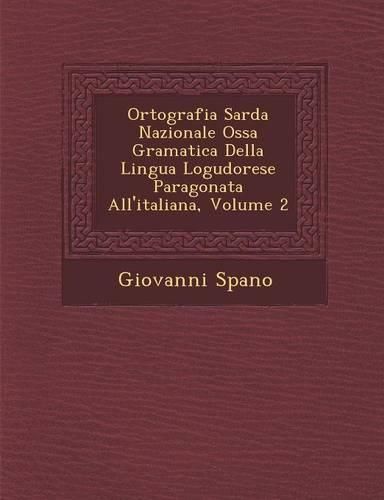 Cover image for Ortografia Sarda Nazionale OSS a Gramatica Della Lingua Logudorese Paragonata All'italiana, Volume 2