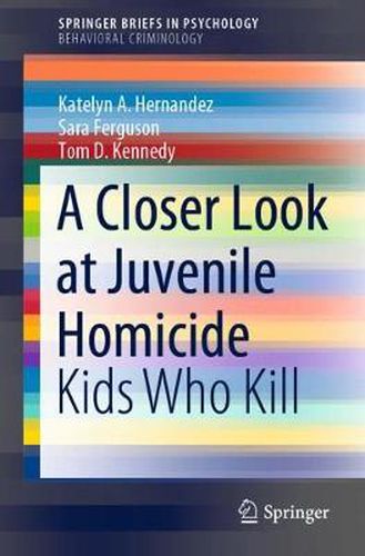 A Closer Look at Juvenile Homicide: Kids Who Kill