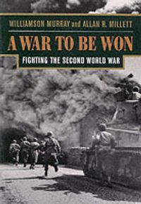 Cover image for A War To Be Won: Fighting the Second World War