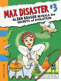 Cover image for Max Disaster #3: Alien Eraser Reveals the Secrets of Evolution