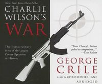 Cover image for Charlie Wilson's War: The Extraordinary Story of the Largest Covert Operation in History