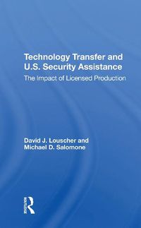 Cover image for Technology Transfer And U.S. Security Assistance: The Impact Of Licensed Production