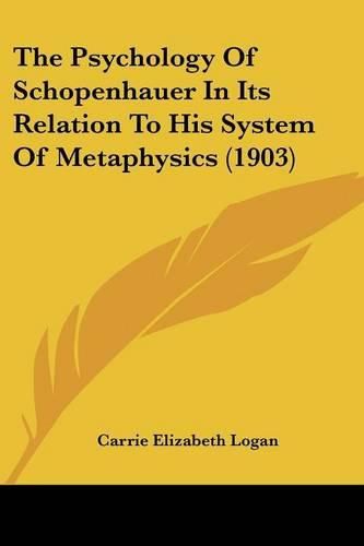 Cover image for The Psychology of Schopenhauer in Its Relation to His System of Metaphysics (1903)