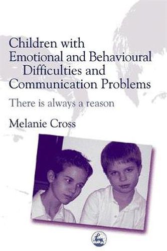 Cover image for Children with Emotional and Behavioural Difficulties and Communication Problems: There is Always a Reason