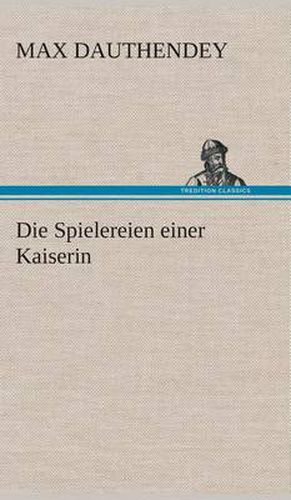 Cover image for Die Spielereien einer Kaiserin