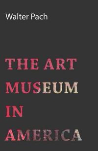 Cover image for The Art Museum in America