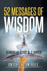 Cover image for 52 Messages of Wisdom: Sermons by Bishop W. C. Hunter