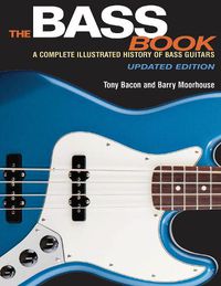 Cover image for The Bass Book: A Complete Illustrated History of Bass Guitars