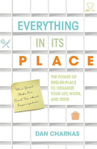 Cover image for Everything in Its Place: The Power of Mise-En-Place to Organize Your Life, Work, and Mind