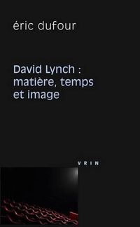 Cover image for David Lynch: Matiere, Temps Et Image