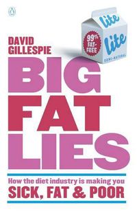 Cover image for Big Fat Lies: How the diet industry is making you sick, fat & poor