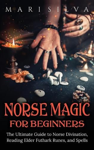 Cover image for Norse Magic for Beginners: The Ultimate Guide to Norse Divination, Reading Elder Futhark Runes, and Spells