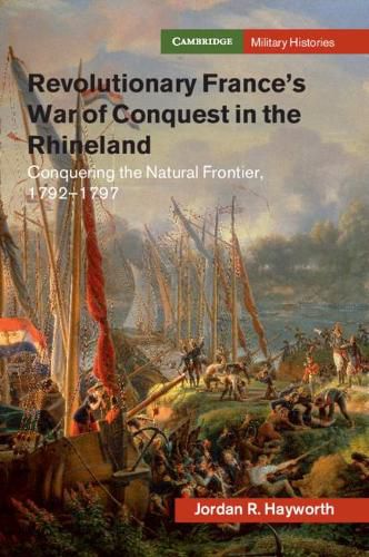 Cover image for Revolutionary France's War of Conquest in the Rhineland: Conquering the Natural Frontier, 1792-1797