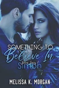 Cover image for Something To Believe In: Silver Series Book One