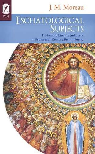 Cover image for Eschatological Subjects: Divine and Literary Judgment in Fourteenth-Century French Poetry