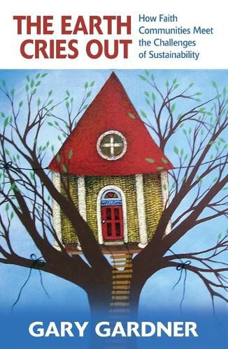 Cover image for The Earth Cries Out: How Faith Communities Meet the Challenges of Sustainability