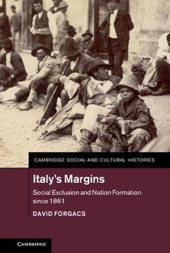 Italy's Margins: Social Exclusion and Nation Formation since 1861