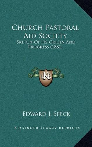 Cover image for Church Pastoral Aid Society: Sketch of Its Origin and Progress (1881)