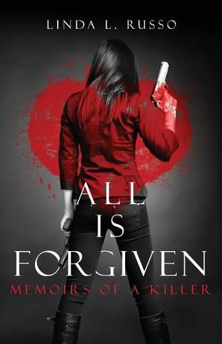 Cover image for All Is Forgiven: Memoirs of a Killer