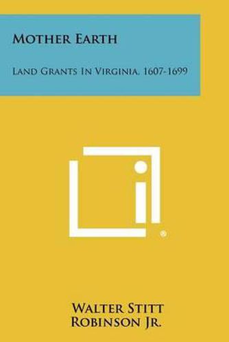 Mother Earth: Land Grants in Virginia, 1607-1699