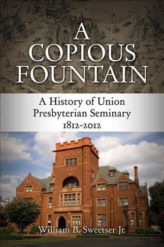 Cover image for A Copious Fountain: A History of Union Presbyterian Seminary, 1812-2012