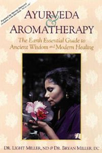 Cover image for Ayurveda and Aromatherapy: The Earth Essential Guide to Ancient Wisdom and Modern Healing