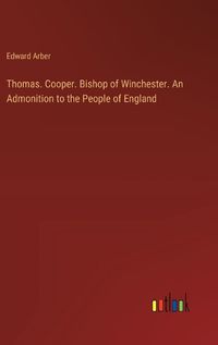 Cover image for Thomas. Cooper. Bishop of Winchester. An Admonition to the People of England