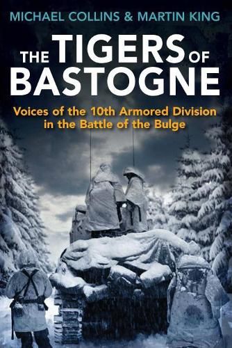 The Tigers of Bastogne: Voices of the 10th Armored Division During the Battle of the Bulge