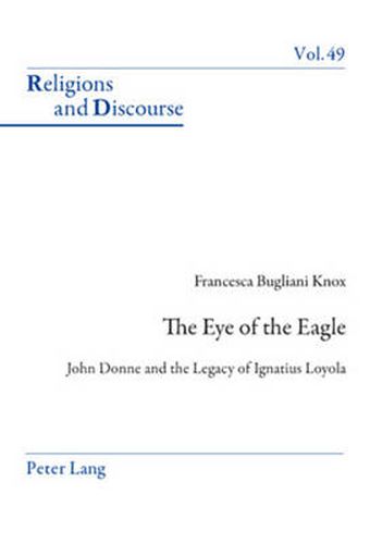 Cover image for The Eye of the Eagle: John Donne and the Legacy of Ignatius Loyola