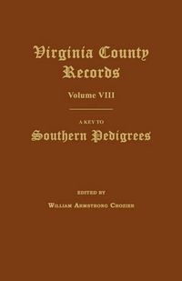 Cover image for Virginia County Records, Volume VIII: A Key to Southern Pedigrees