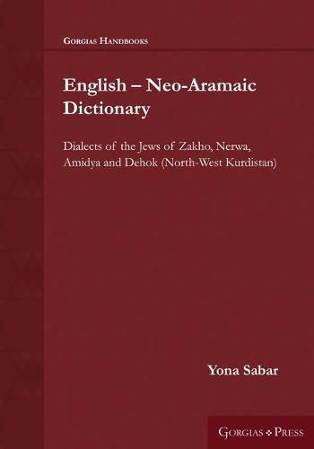 Cover image for English - Neo-Aramaic Dictionary: Dialects of the Jews of Zakho, Nerwa, Amidya and Dehok (North-West Kurdistan)