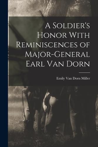 Cover image for A Soldier's Honor With Reminiscences of Major-General Earl Van Dorn