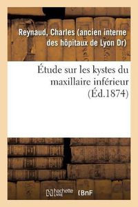 Cover image for Etude Sur Les Kystes Du Maxillaire Inferieur