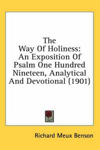 Cover image for The Way of Holiness: An Exposition of Psalm One Hundred Nineteen, Analytical and Devotional (1901)