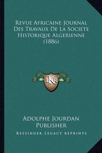 Revue Africaine Journal Des Travaux de La Societe Historique Algerienne (1886)