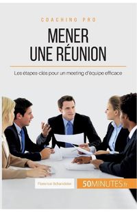 Cover image for Mener une reunion: Les etapes-cles pour un meeting d'equipe efficace