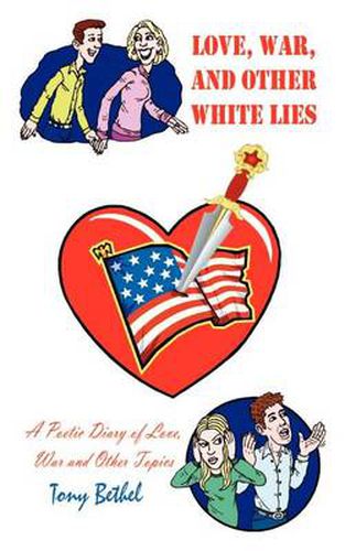 Cover image for Love, War, and Other White Lies: A Poetic Diary of Love, War and Other Topics