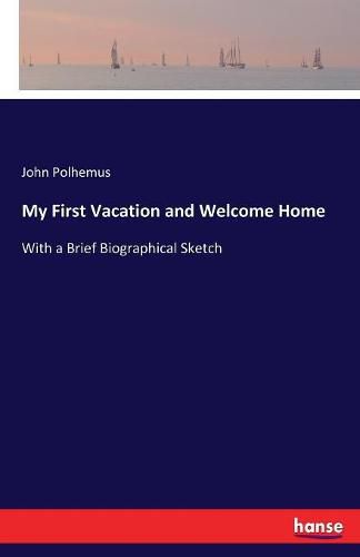Cover image for My First Vacation and Welcome Home: With a Brief Biographical Sketch
