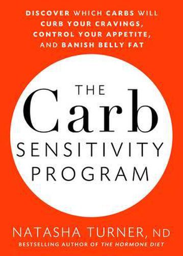 The Carb Sensitivity Program: Discover Which Carbs Will Curb Your Cravings, Control Your Appetite, and Banish Belly Fat