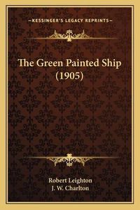 Cover image for The Green Painted Ship (1905)