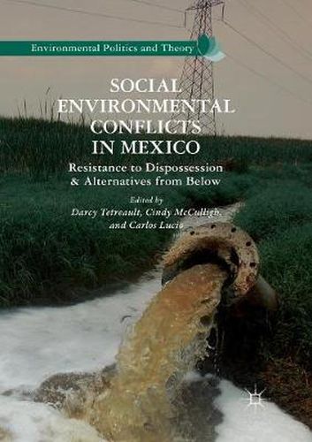 Cover image for Social Environmental Conflicts in Mexico: Resistance to Dispossession and Alternatives from Below