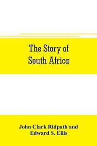 Cover image for The story of South Africa: An account of the historical transformation of the dark continent by the european powers and the culminating contest between great britain and the south african r& public in the Transvaal war