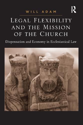 Cover image for Legal Flexibility and the Mission of the Church: Dispensation and Economy in Ecclesiastical Law