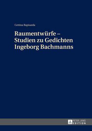 Raumentwuerfe - Studien Zu Gedichten Ingeborg Bachmanns