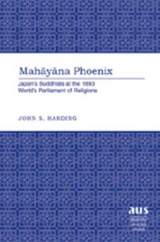 Mahayana Phoenix: Japan's Buddhists at the 1893 World's Parliament of Religions